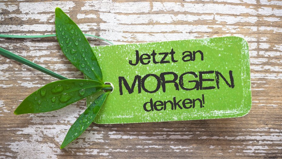 Jetzt an morgen denken! Plakette "Jetzt an morgen denken!"
